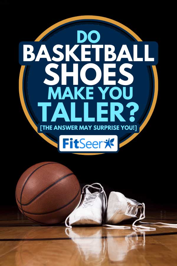 Pair of basketball shoes on a court next to a basketball, Do Basketball Shoes Make You Taller? [The answer may surprise you!]