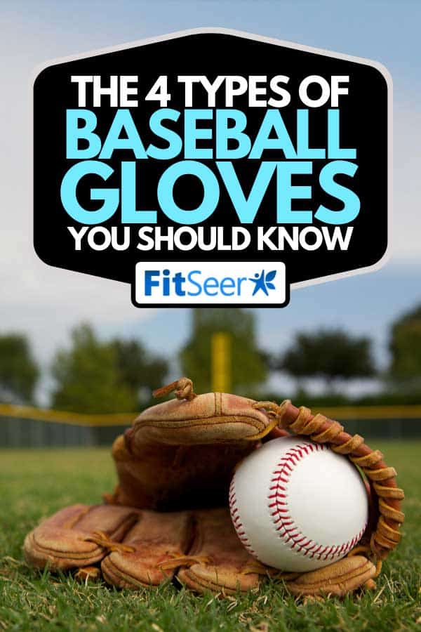 Baseball in a glove on a baseball field, The 4 Types of Baseball Gloves You Should Know