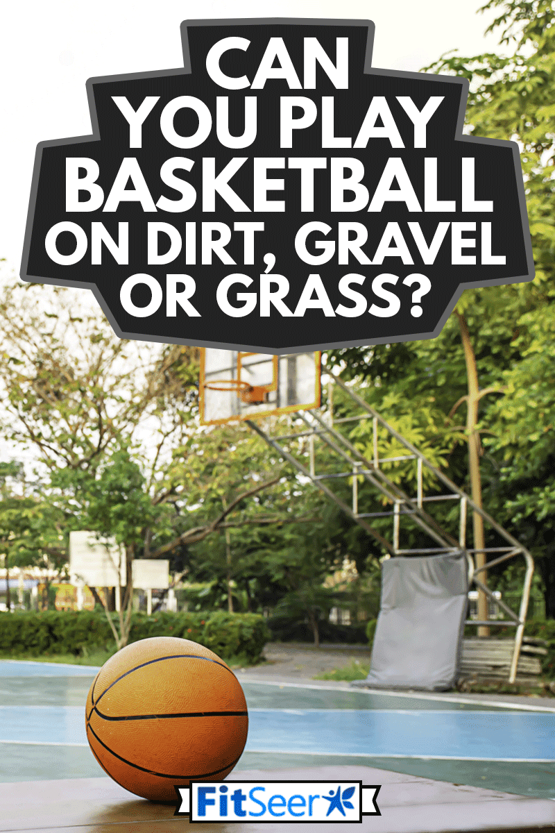Basketball on the wooden chair Background basketball court and park, Can You Play Basketball On Dirt, Gravel, Or Grass?