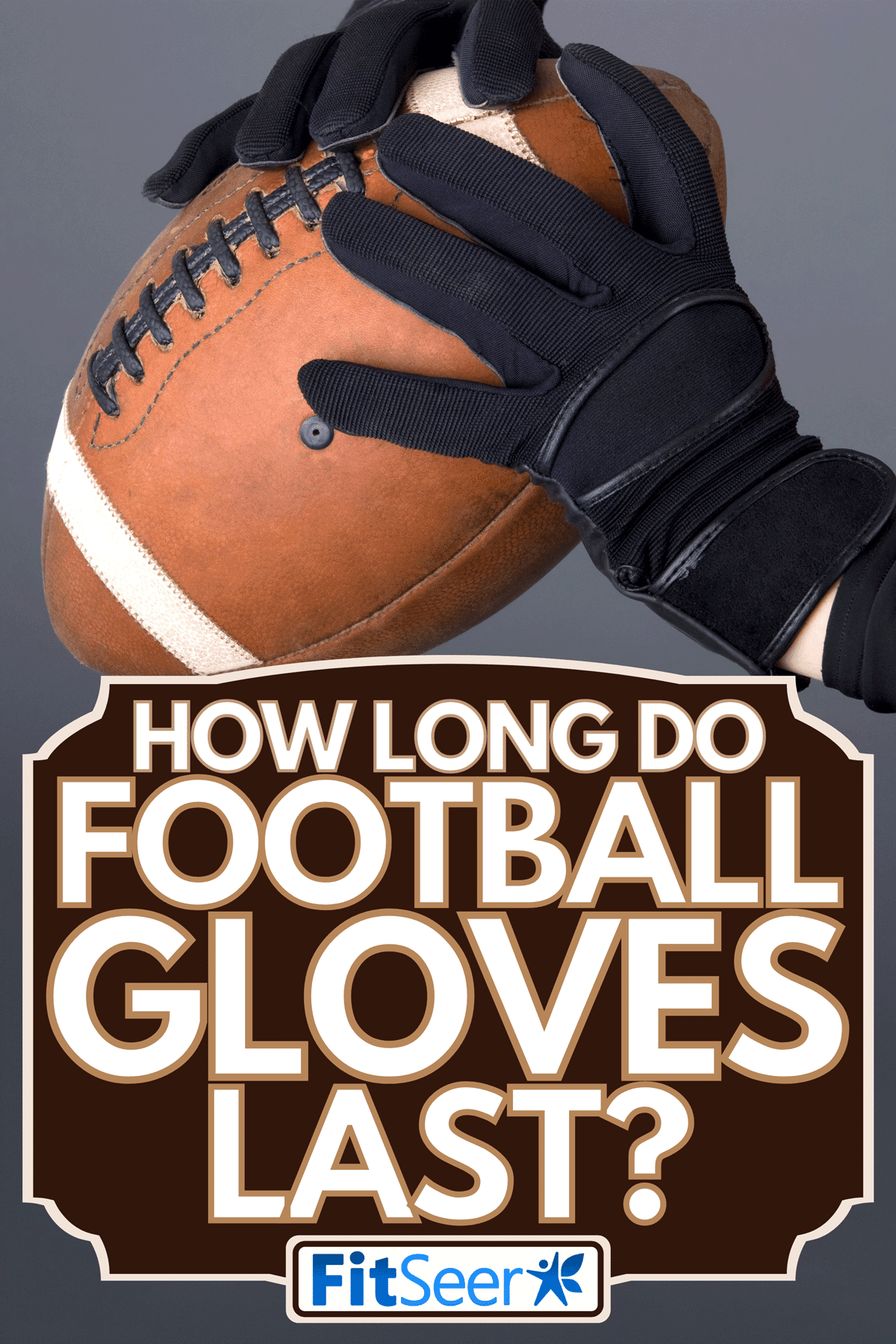 American football player wearing gloves while holding a ball, How Long Do Football Gloves Last?