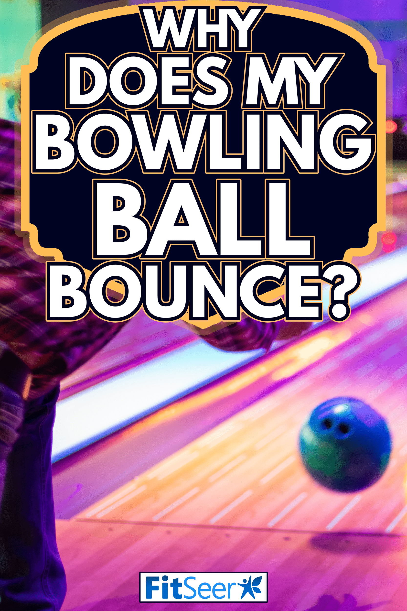 Man playing bowling - Why Does My Bowling Ball Bounce